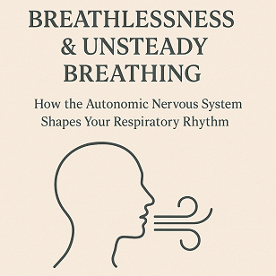 Breathlessness & Unsteady Breathing: How the Autonomic Nervous System Shapes Your Respiratory Rhythm