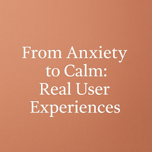 From Anxiety to Calm: Real User Experiences