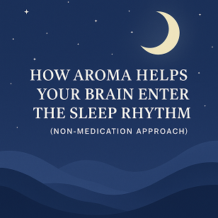 How Aroma Helps Your Brain Enter the Sleep Rhythm (Non-Medication Approach)