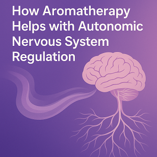 🌿 How Aromatherapy Helps Regulate the Autonomic Nervous System