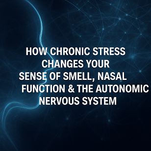 How Chronic Stress Changes Your Sense of Smell, Nasal Function & the Autonomic Nervous System (ANS)