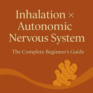 Inhalation × Autonomic Nervous System  The Complete Beginner’s Guide to Using Scent for Mind–Body Balance