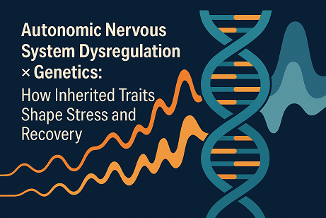 Autonomic Nervous System Dysregulation × Genetics: How Inherited Traits Shape Stress and Recovery