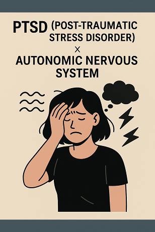 PTSD (Post-Traumatic Stress Disorder) × Autonomic Nervous System - How Trauma Reshapes Nervous Stability and Emotional Regulation