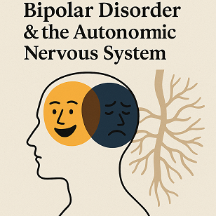 Bipolar Disorder & the Autonomic Nervous System - Bipolar disorder is far more than “emotional highs and lows.”