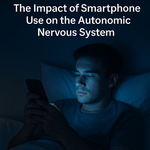 📌 The Impact of Smartphone Use on the Autonomic Nervous System