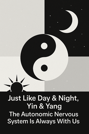 Just Like Day & Night, Yin & Yang — The Autonomic Nervous System Is Always With Us