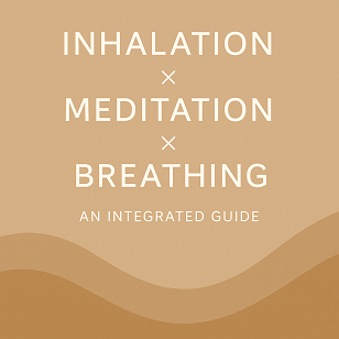 Inhalation × Meditation × Breathing An Integrated Guide to Resetting the Mind and Body
